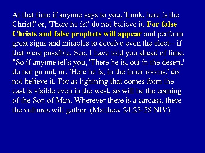 At that time if anyone says to you, 'Look, here is the Christ!' or,