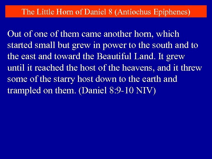 The Little Horn of Daniel 8 (Antiochus Epiphenes) Out of one of them came