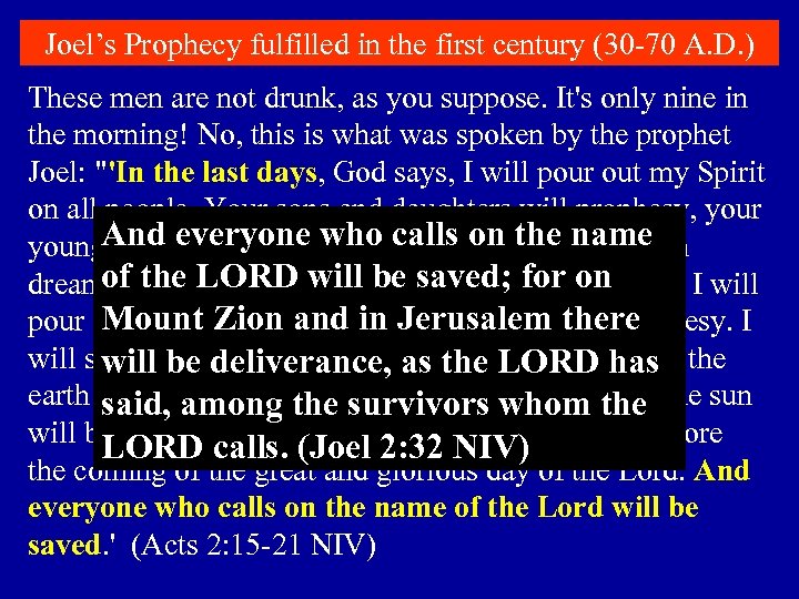 Joel’s Prophecy fulfilled in the first century (30 -70 A. D. ) These men