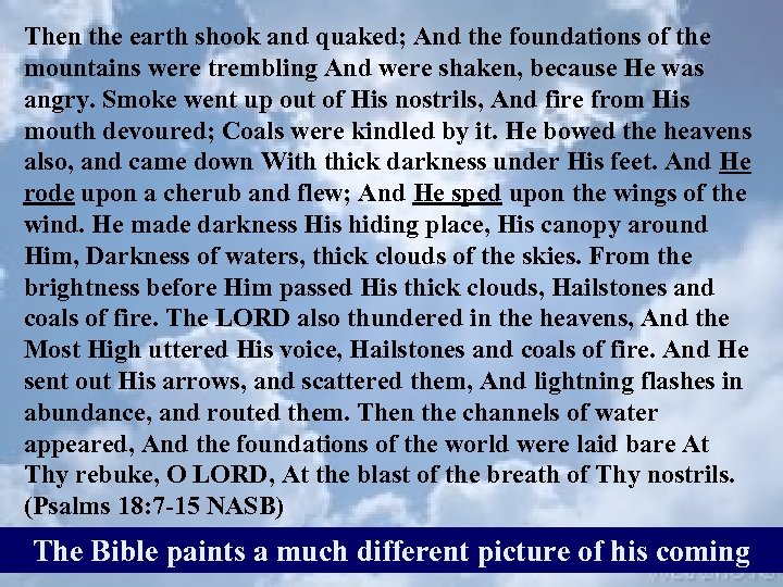 Then the earth shook and quaked; And the foundations of the mountains were trembling