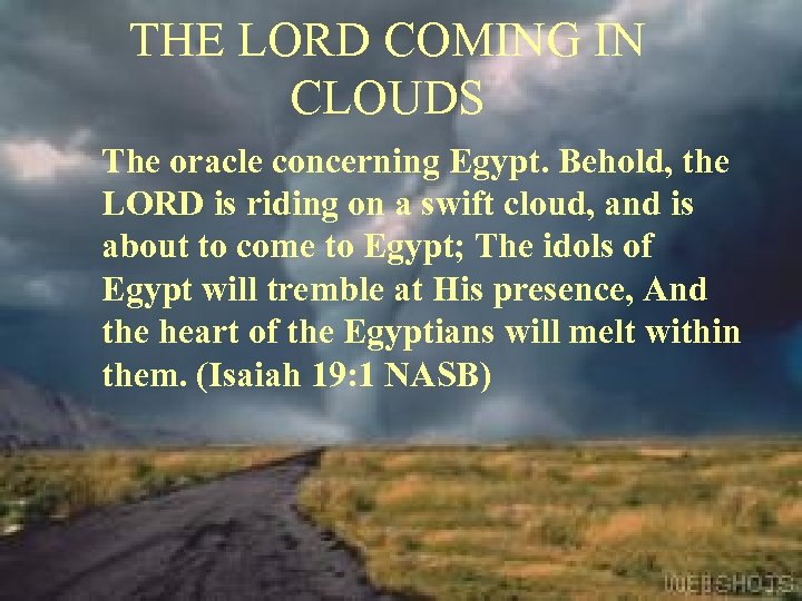 THE LORD COMING IN CLOUDS The oracle concerning Egypt. Behold, the LORD is riding