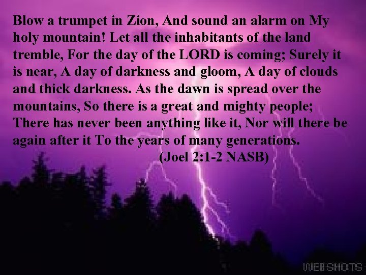 Blow a trumpet in Zion, And sound an alarm on My holy mountain! Let