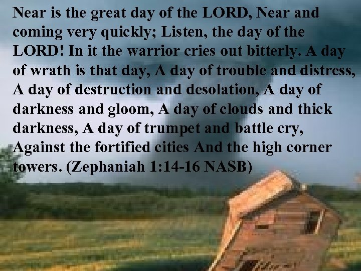 Near is the great day of the LORD, Near and coming very quickly; Listen,