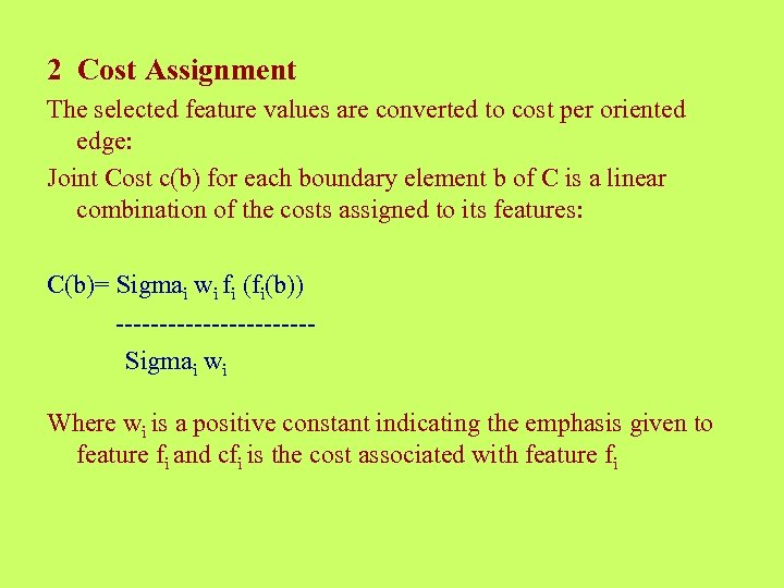 2 Cost Assignment The selected feature values are converted to cost per oriented edge: