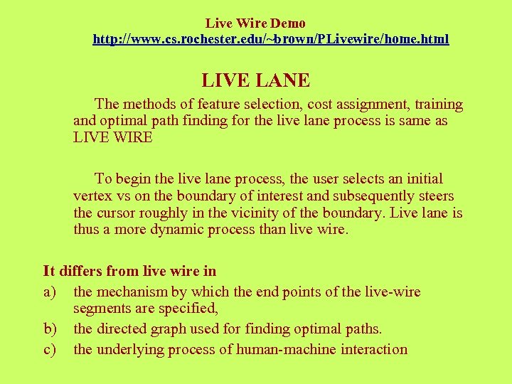 Live Wire Demo http: //www. cs. rochester. edu/~brown/PLivewire/home. html LIVE LANE The methods of