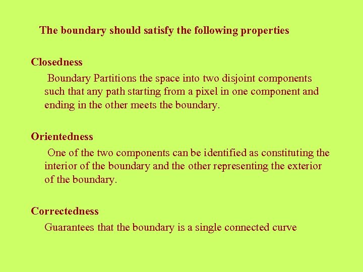  The boundary should satisfy the following properties Closedness Boundary Partitions the space into
