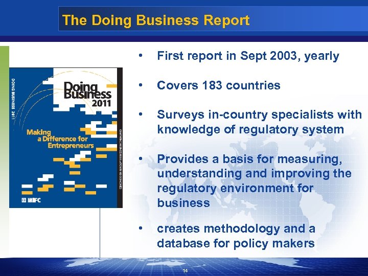 The Doing Business Report • First report in Sept 2003, yearly • Covers 183