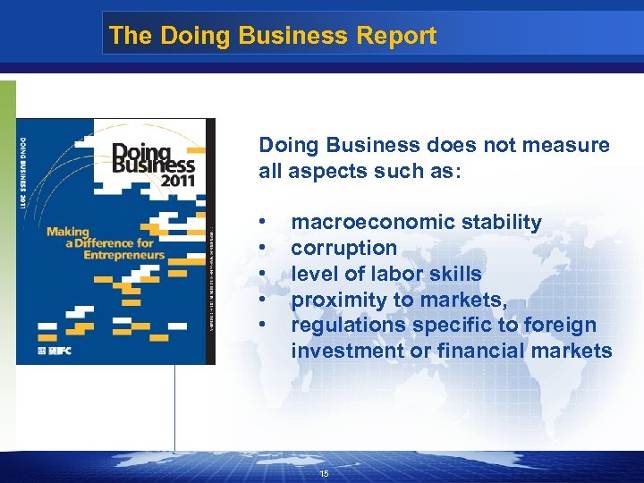 The Doing Business Report Doing Business does not measure all aspects such as: •