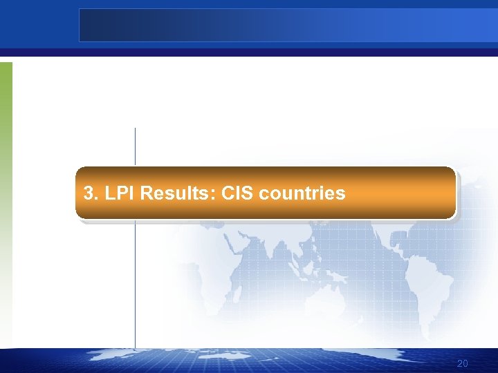3. LPI Results: CIS countries 20 