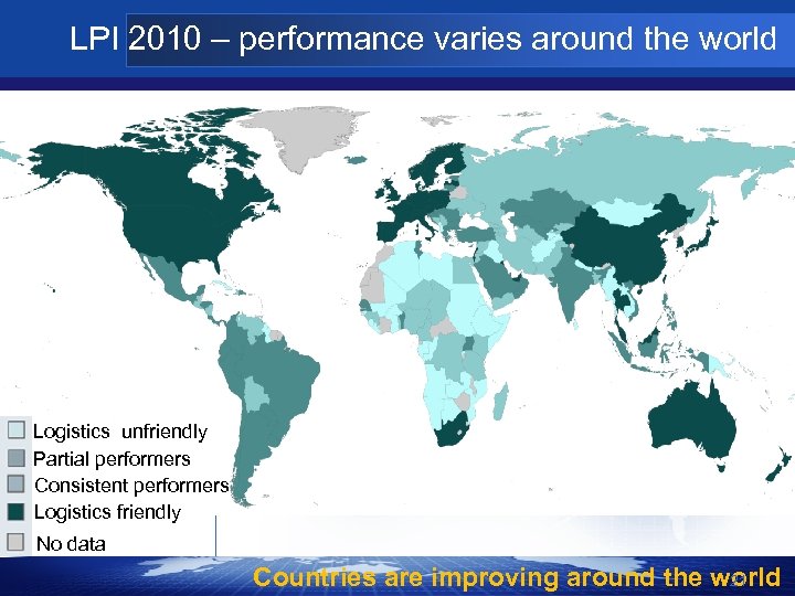 LPI 2010 – performance varies around the world Logistics unfriendly Partial performers Consistent performers