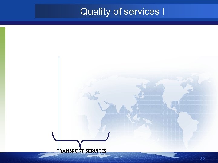 Quality of services I TRANSPORT SERVICES 32 
