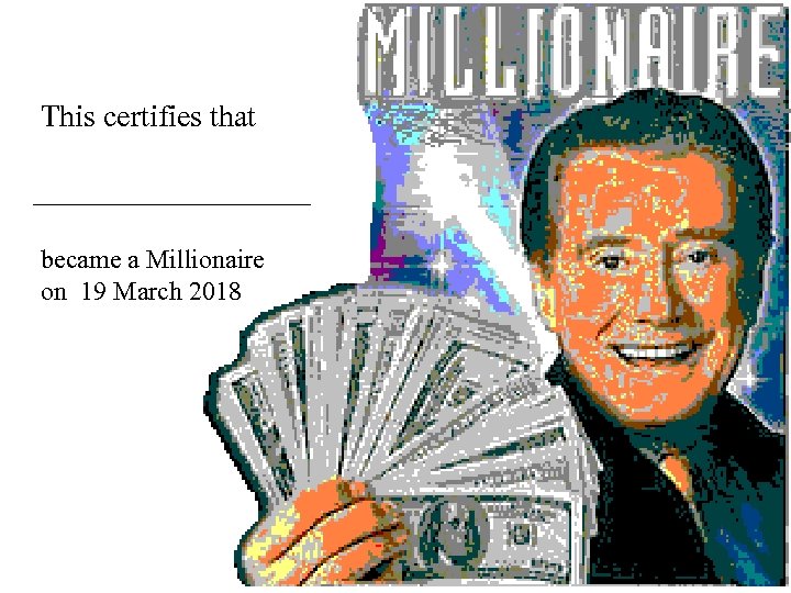 This certifies that became a Millionaire on 19 March 2018 Certificate 