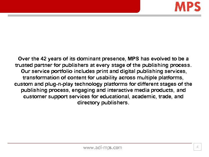 Over the 42 years of its dominant presence, MPS has evolved to be a