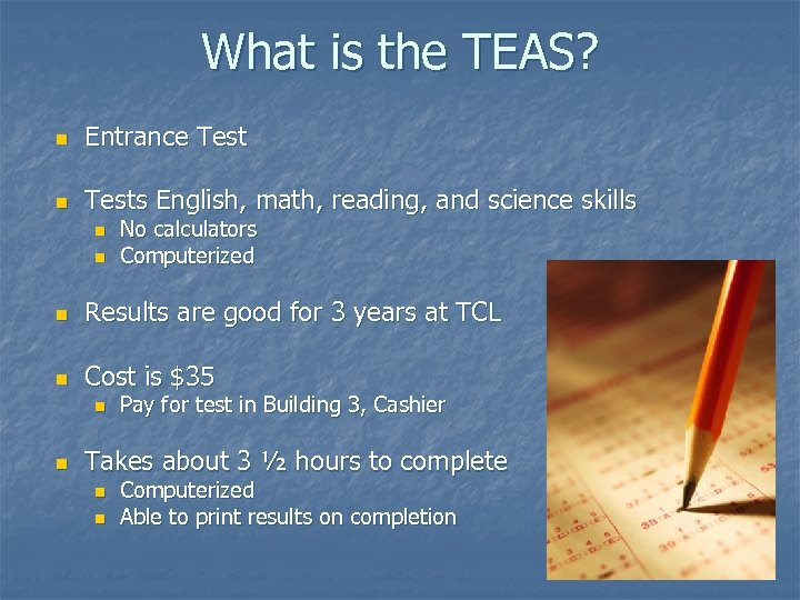 What is the TEAS? n Entrance Test n Tests English, math, reading, and science