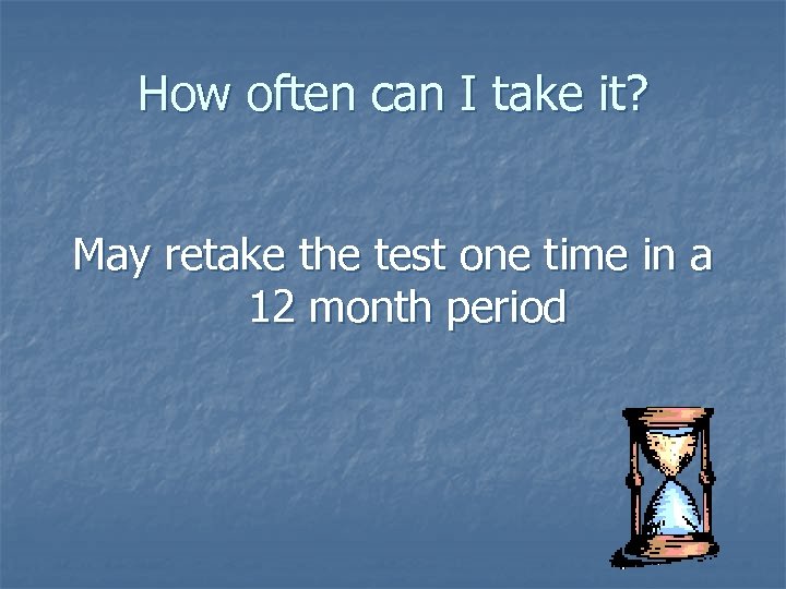 How often can I take it? May retake the test one time in a