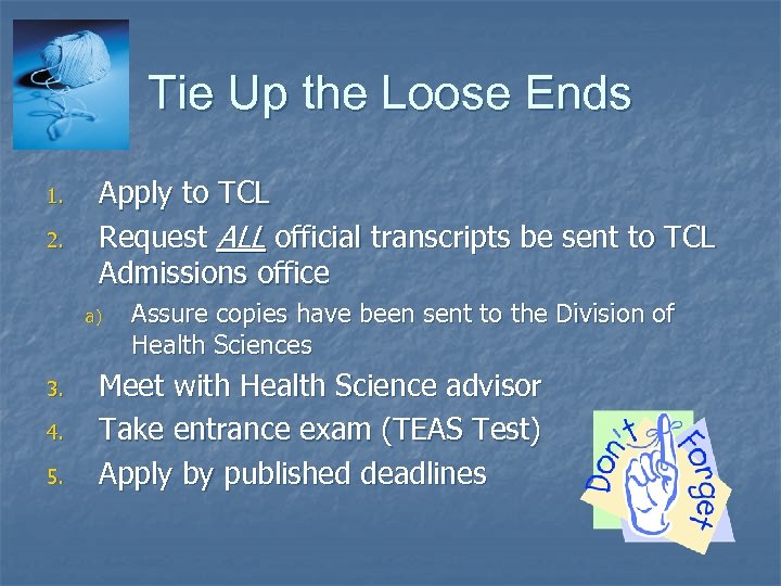 Tie Up the Loose Ends 1. 2. Apply to TCL Request ALL official transcripts