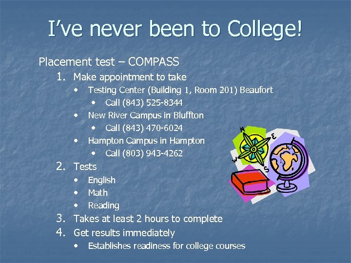 I’ve never been to College! Placement test – COMPASS 1. Make appointment to take