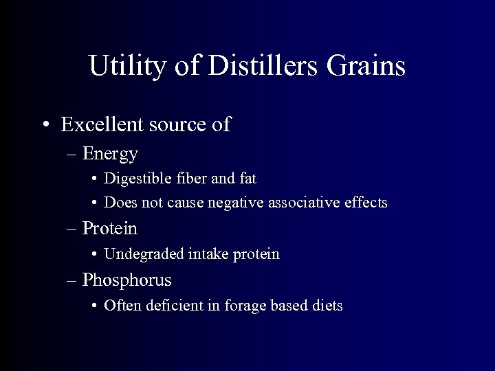 Utility of Distillers Grains • Excellent source of – Energy • Digestible fiber and