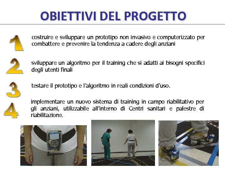 OBIETTIVI DEL PROGETTO costruire e sviluppare un prototipo non invasivo e computerizzato per combattere