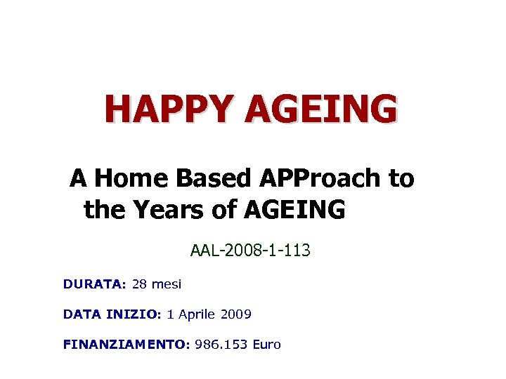 HAPPY AGEING A Home Based APProach to the Years of AGEING AAL-2008 -1 -113