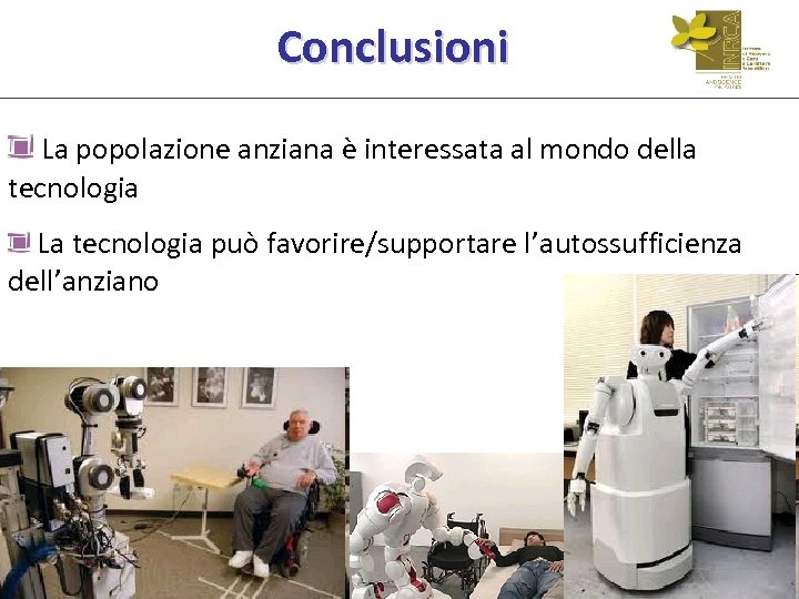 Conclusioni La popolazione anziana è interessata al mondo della tecnologia La tecnologia può favorire/supportare