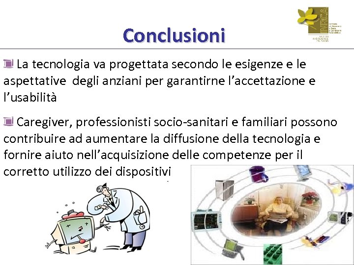 Conclusioni La tecnologia va progettata secondo le esigenze e le aspettative degli anziani per