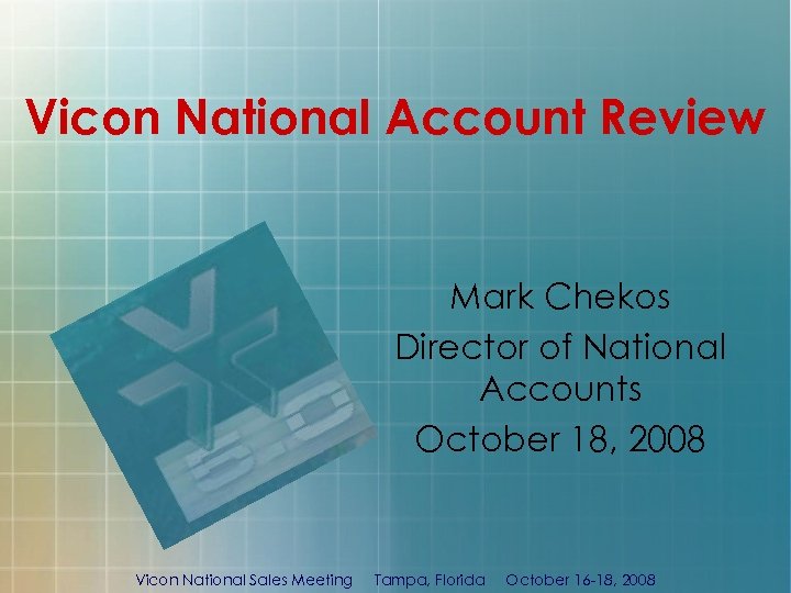 Vicon National Account Review Mark Chekos Director of National Accounts October 18, 2008 Vicon