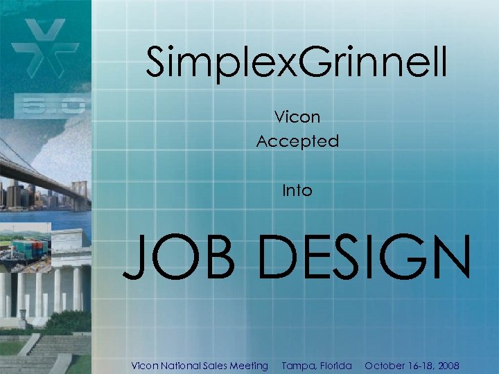 Simplex. Grinnell Vicon Accepted Into JOB DESIGN Vicon National Sales Meeting Tampa, Florida October