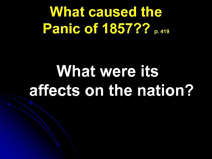 What caused the Panic of 1857? ? p. 419 What were its affects on
