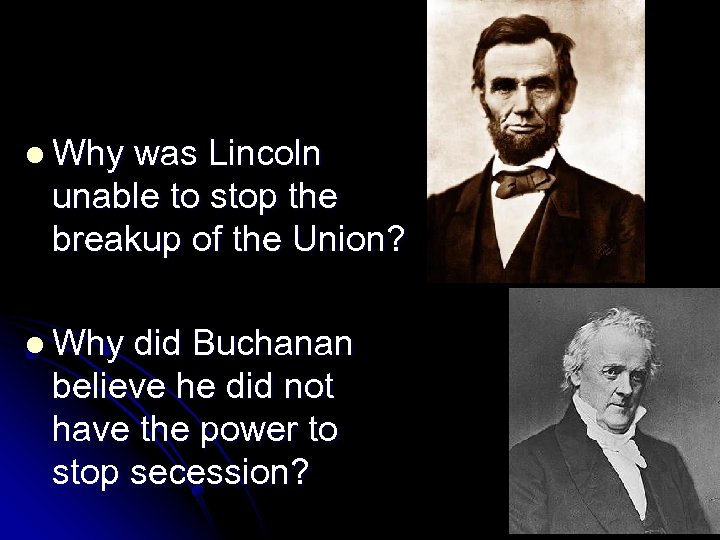 l Why was Lincoln unable to stop the breakup of the Union? l Why