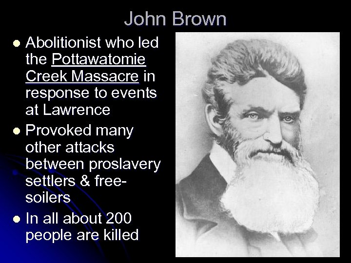 John Brown Abolitionist who led the Pottawatomie Creek Massacre in response to events at