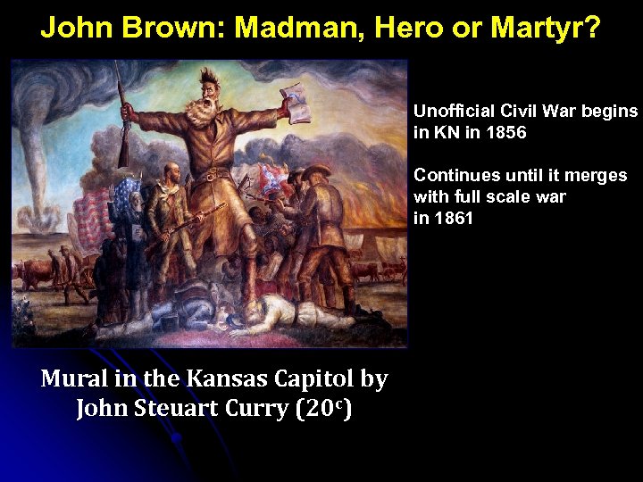 John Brown: Madman, Hero or Martyr? Unofficial Civil War begins in KN in 1856