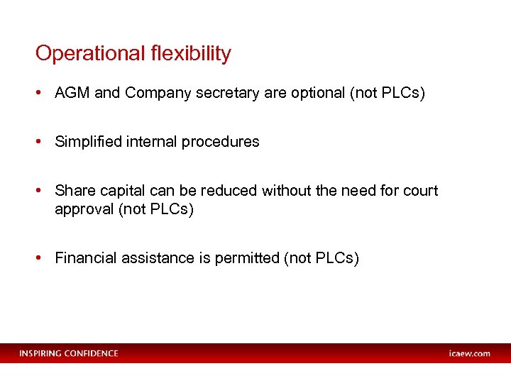 Operational flexibility • AGM and Company secretary are optional (not PLCs) • Simplified internal