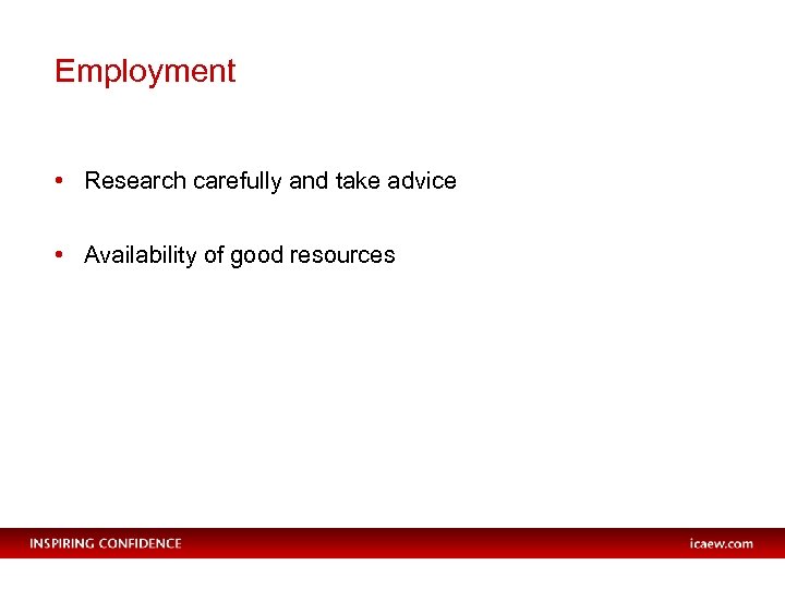 Employment • Research carefully and take advice • Availability of good resources 