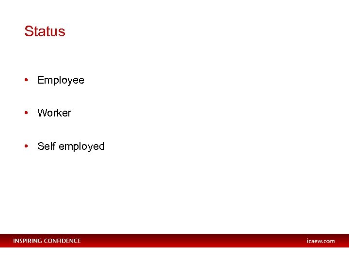 Status • Employee • Worker • Self employed 