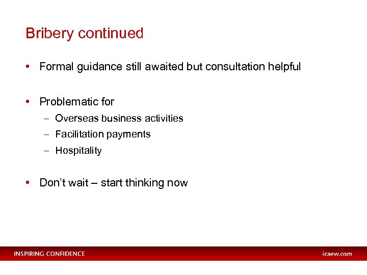 Bribery continued • Formal guidance still awaited but consultation helpful • Problematic for –