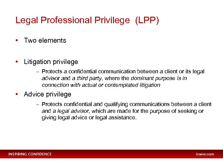 Legal Professional Privilege (LPP) • Two elements • Litigation privilege – Protects a confidential