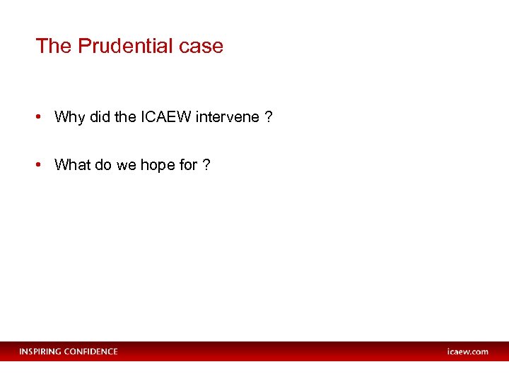 The Prudential case • Why did the ICAEW intervene ? • What do we