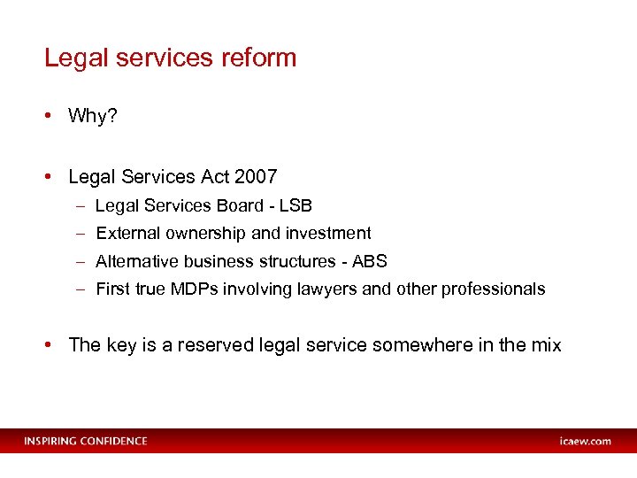Legal services reform • Why? • Legal Services Act 2007 – Legal Services Board