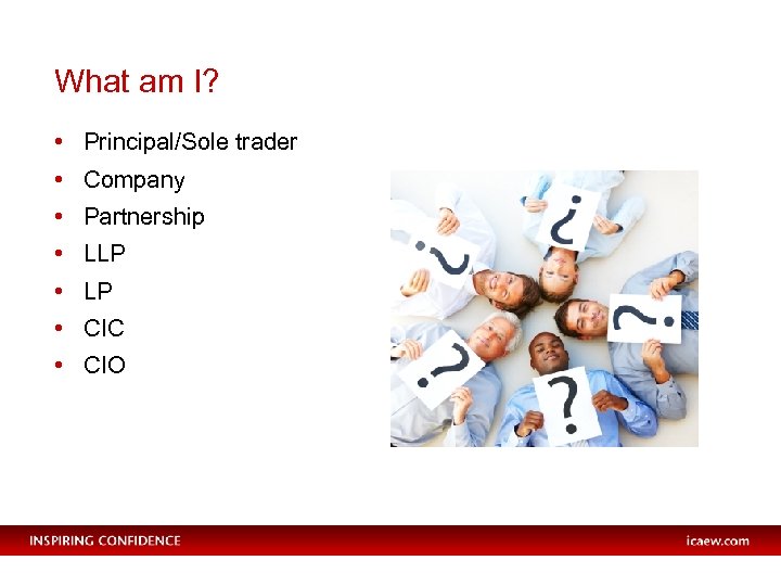 What am I? • Principal/Sole trader • Company • Partnership • LLP • CIC