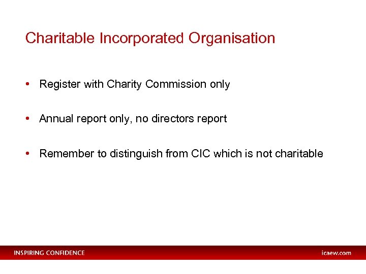 Charitable Incorporated Organisation • Register with Charity Commission only • Annual report only, no
