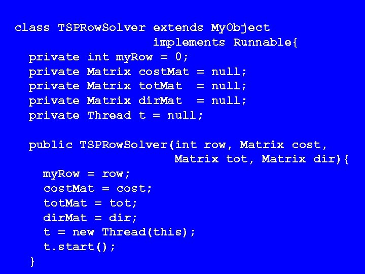 class TSPRow. Solver extends My. Object implements Runnable{ private int my. Row = 0;