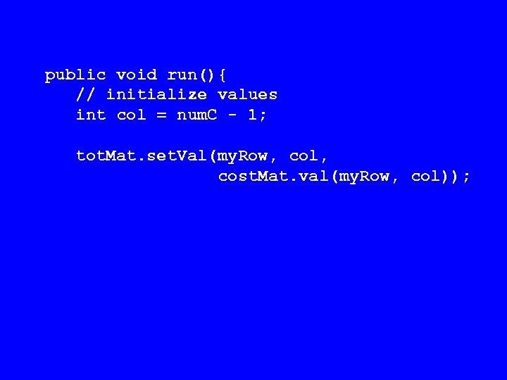 public void run(){ // initialize values int col = num. C - 1; tot.