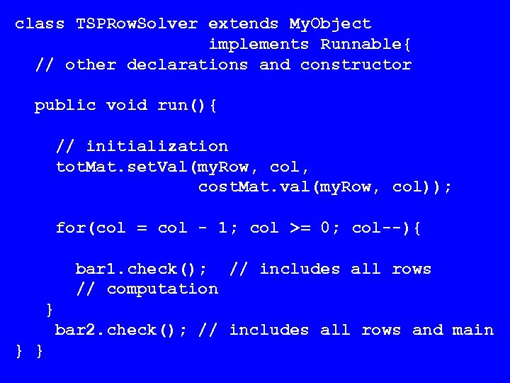class TSPRow. Solver extends My. Object implements Runnable{ // other declarations and constructor public