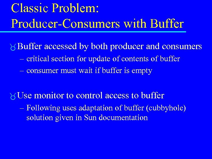 Classic Problem: Producer-Consumers with Buffer accessed by both producer and consumers – critical section