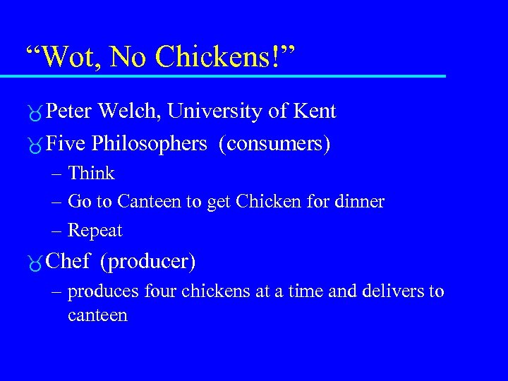 “Wot, No Chickens!” Peter Welch, University of Kent Five Philosophers (consumers) – Think –