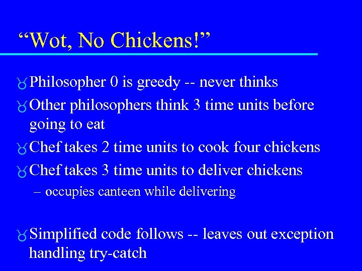 “Wot, No Chickens!” Philosopher 0 is greedy -- never thinks Other philosophers think 3