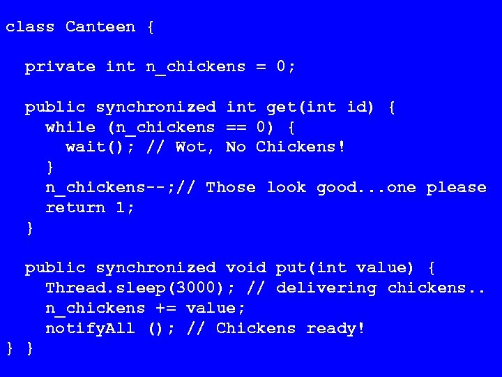 class Canteen { private int n_chickens = 0; public synchronized int get(int id) {
