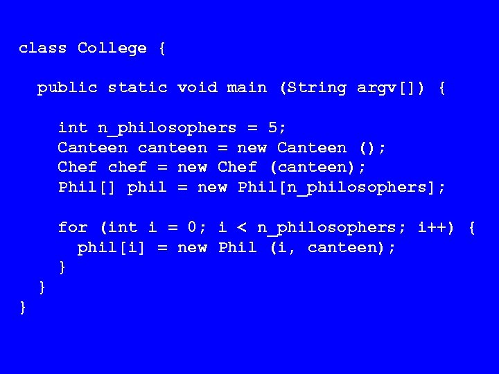 class College { public static void main (String argv[]) { int n_philosophers = 5;
