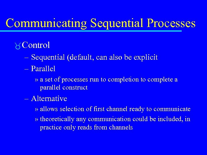 Communicating Sequential Processes Control – Sequential (default, can also be explicit – Parallel »
